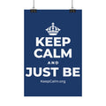 KEEP CALM AND JUST BE Satin Poster