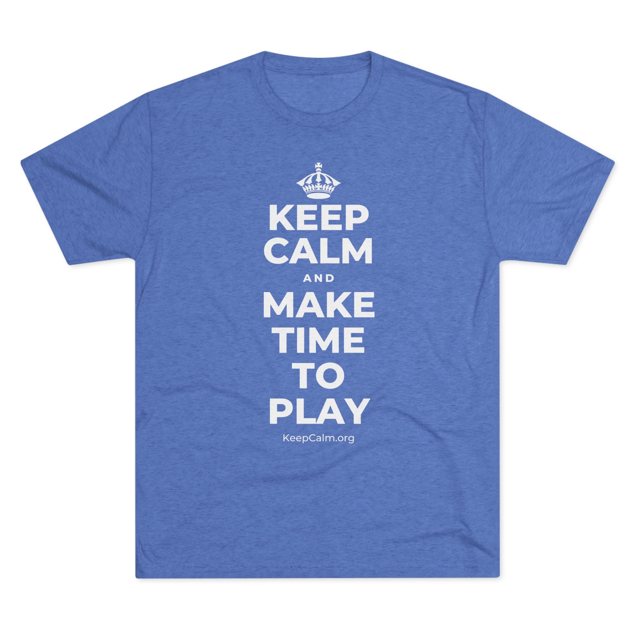 KEEP CALM AND MAKE TIME TO PLAY Tri-Blend Tee