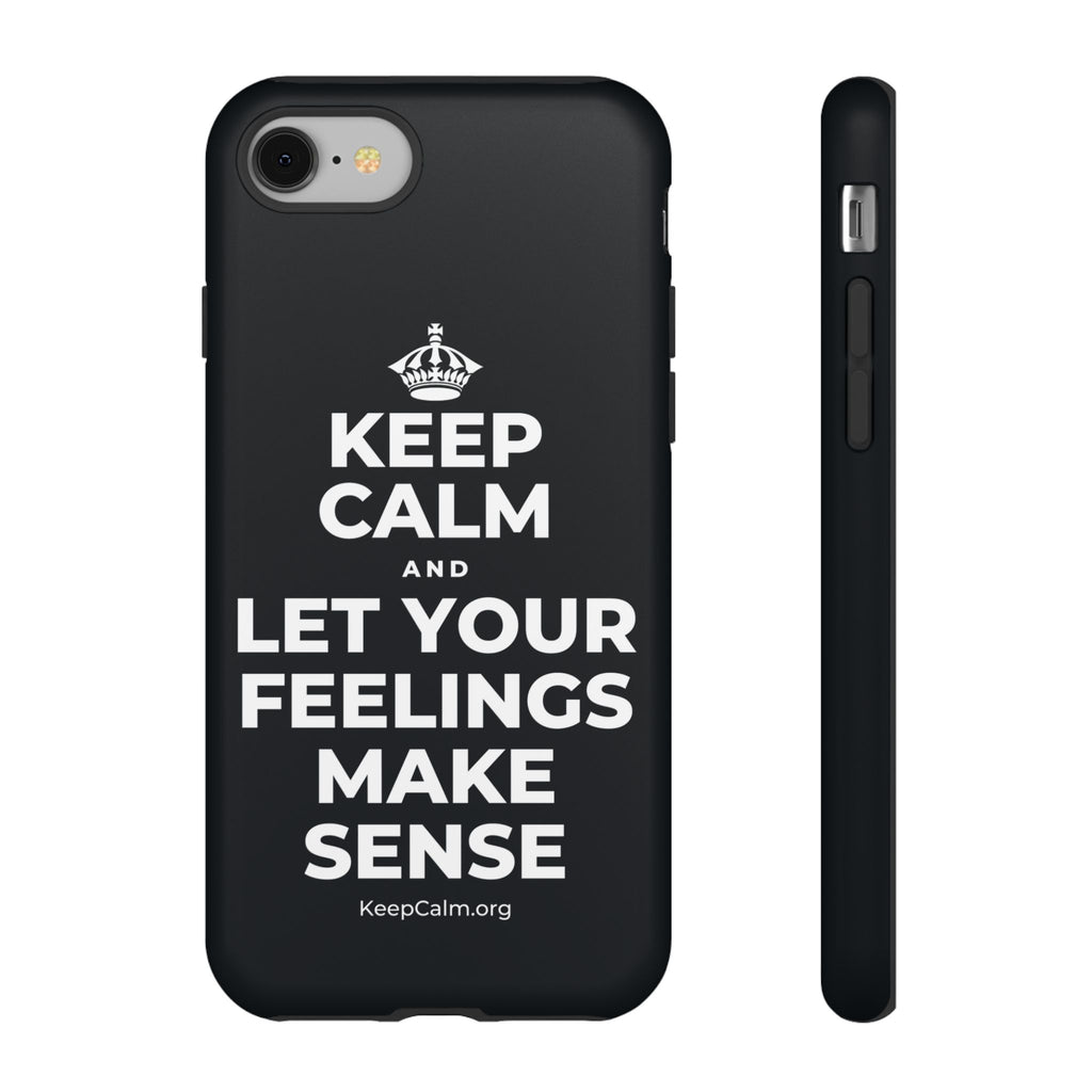 KEEP CALM AND LET YOUR FEELINGS MAKE SENSE Phone Case (Dark)