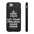 KEEP CALM AND LET YOUR FEELINGS MAKE SENSE Phone Case (Dark)