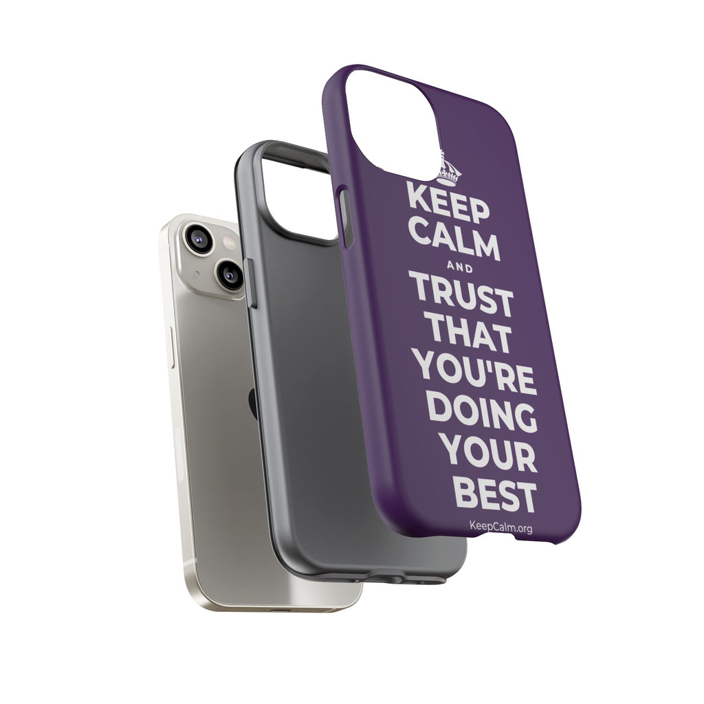 KEEP CALM AND TRUST THAT YOU'RE DOING YOUR BEST Phone Case