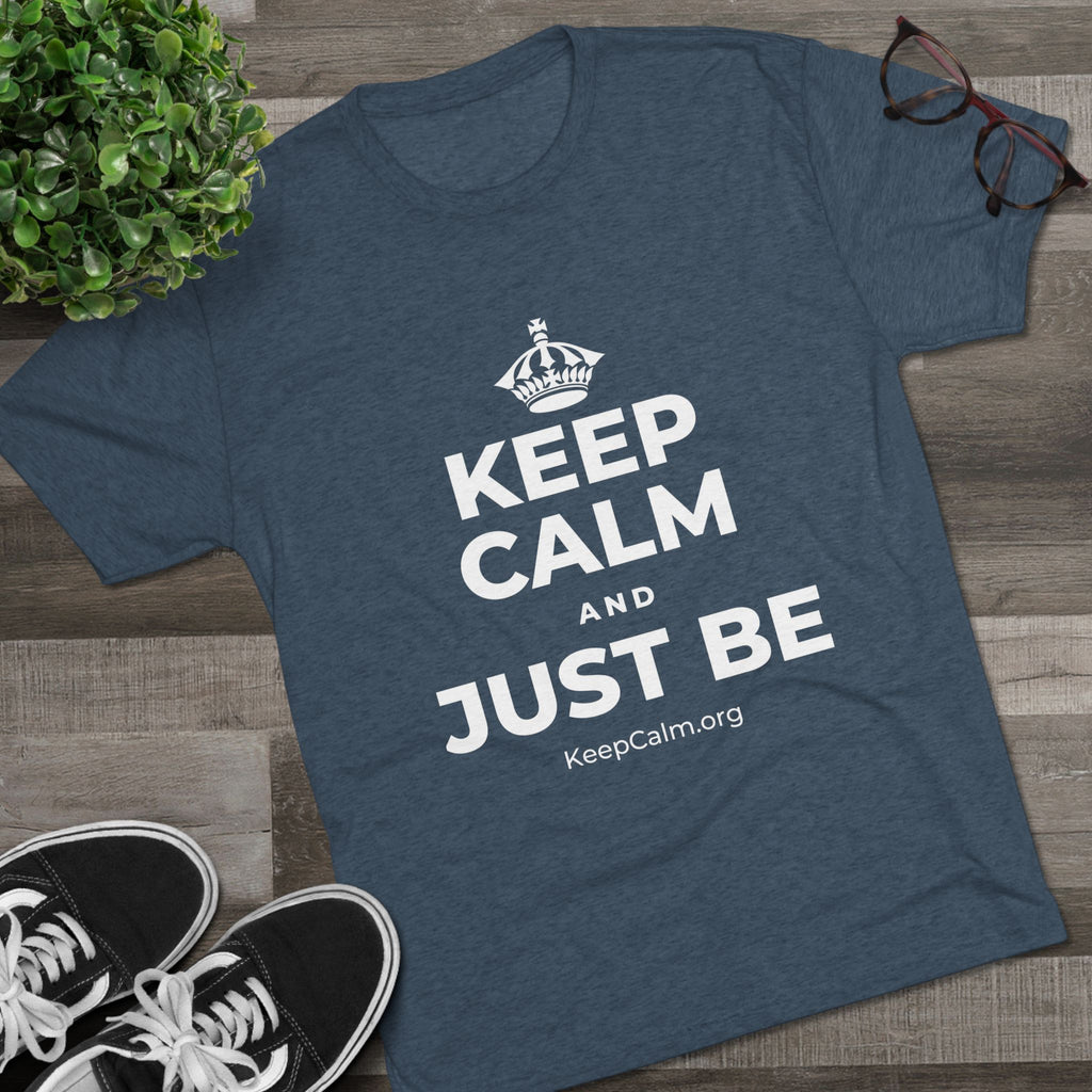 KEEP CALM AND JUST BE Tri-Blend Tee