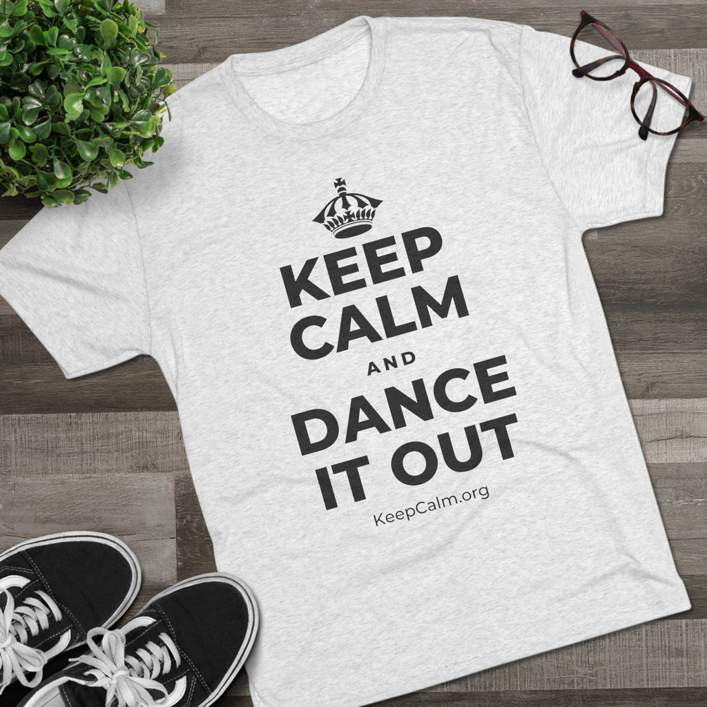 KEEP CALM AND DANCE IT OUT Tri-Blend Tee