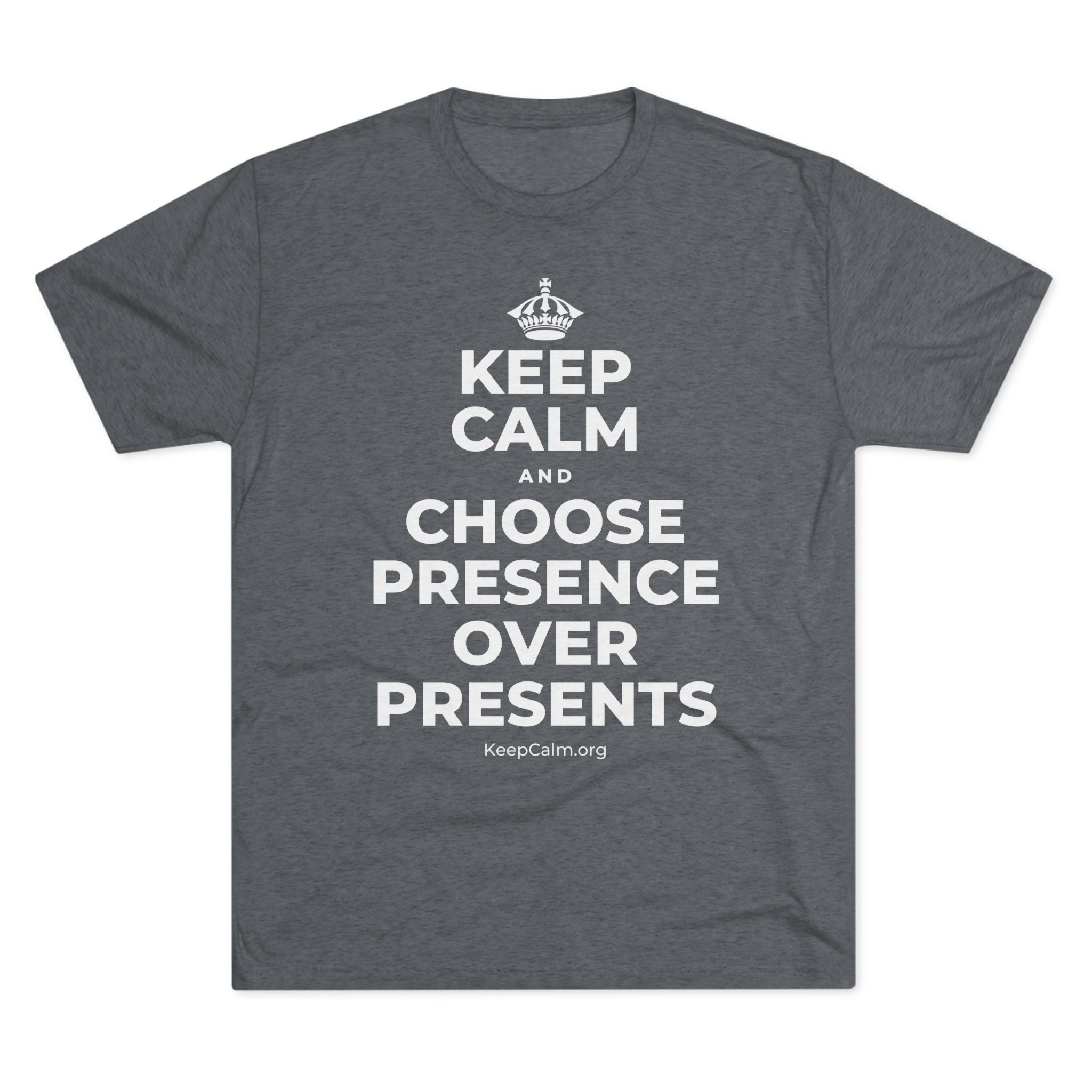 KEEP CALM AND CHOOSE PRESENCE OVER PRESENTS Tri-Blend Tee