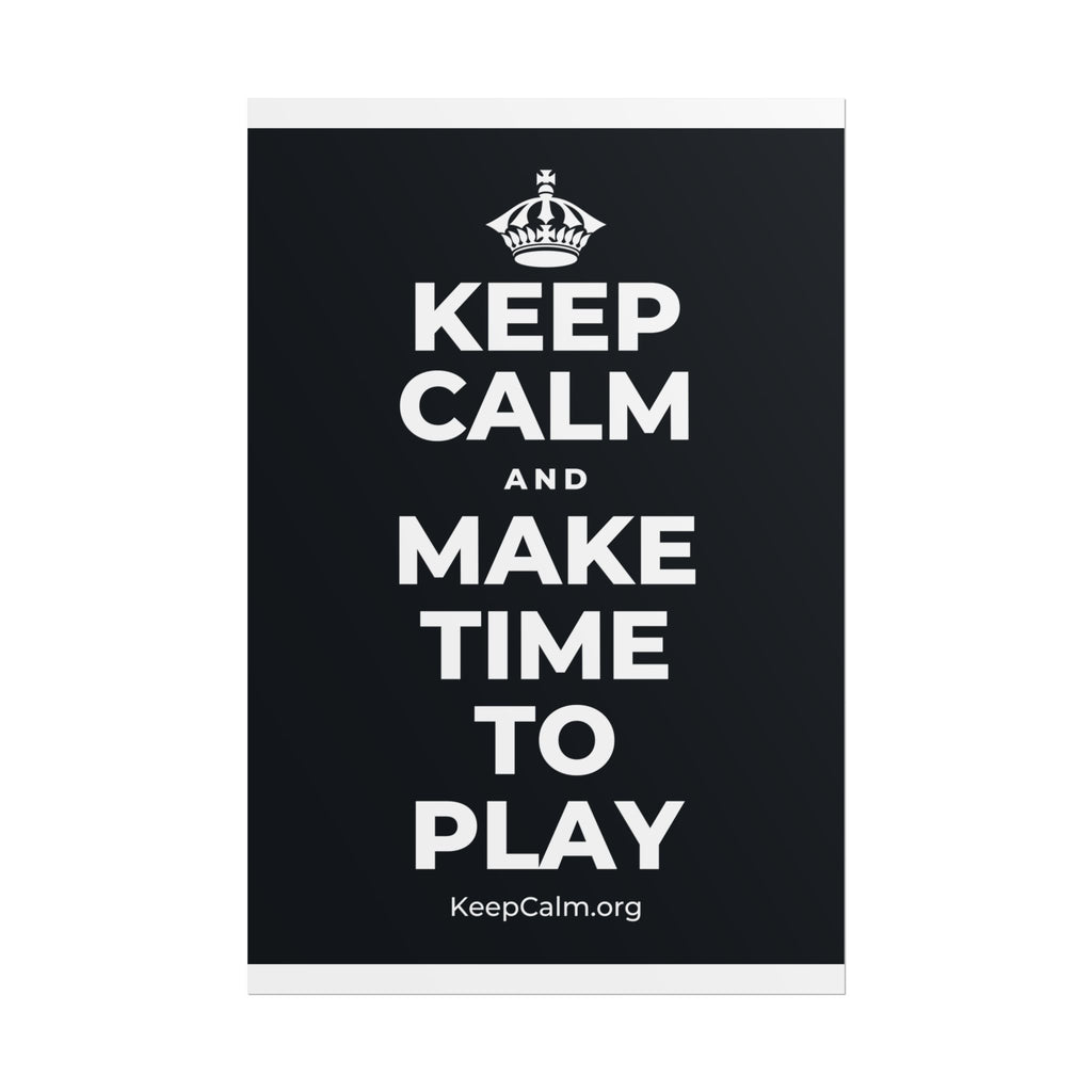 KEEP CALM AND MAKE TIME TO PLAY Poster (Dark)