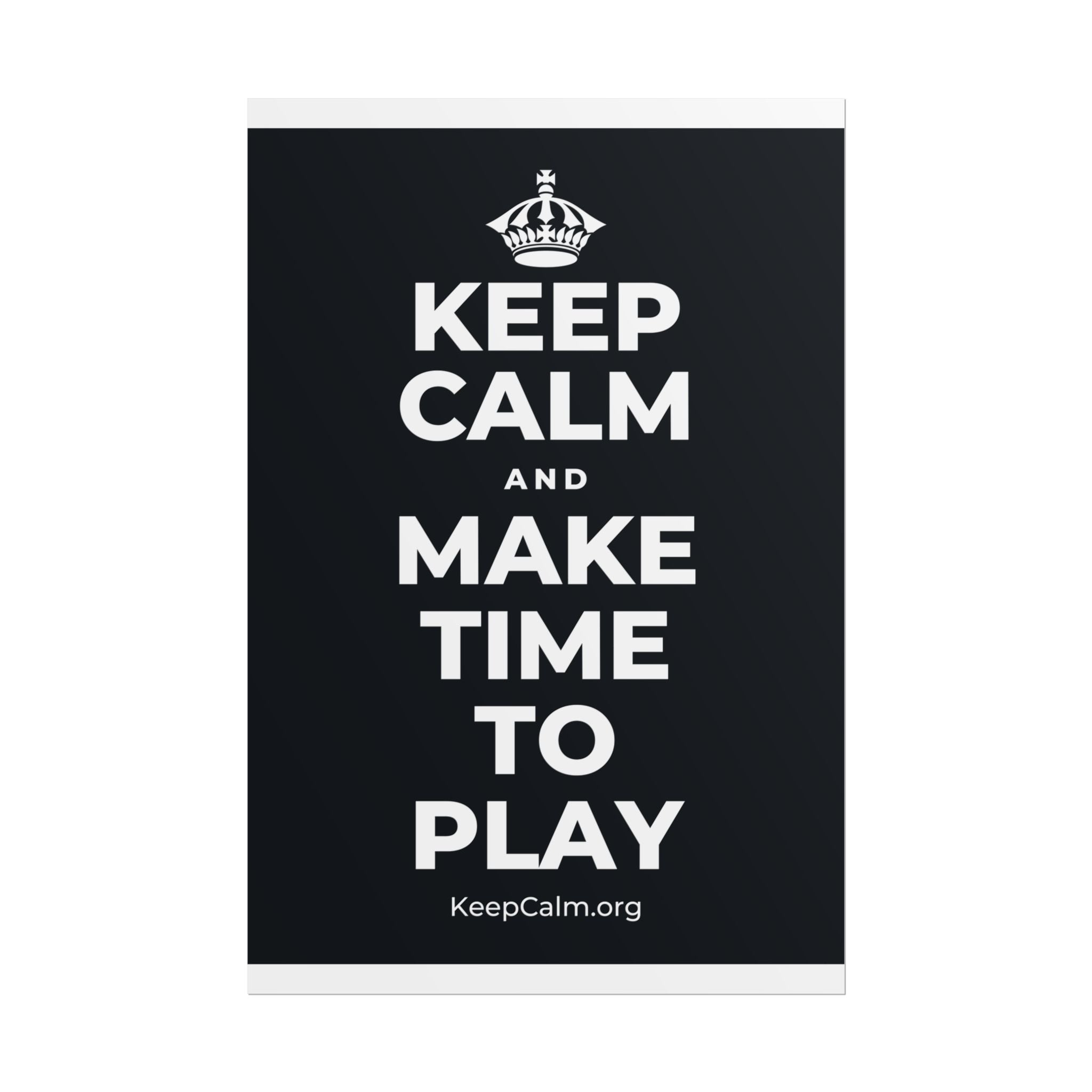 KEEP CALM AND MAKE TIME TO PLAY Poster (Dark)