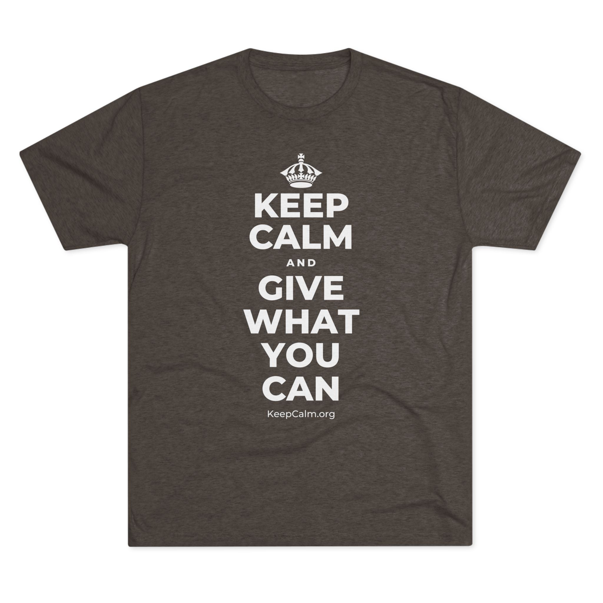 KEEP CALM AND GIVE WHAT YOU CAN Tri-Blend Tee