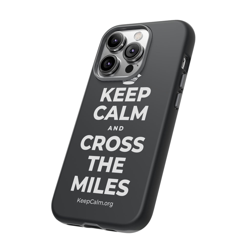 KEEP CALM AND CROSS THE MILES Phone Case (Dark)