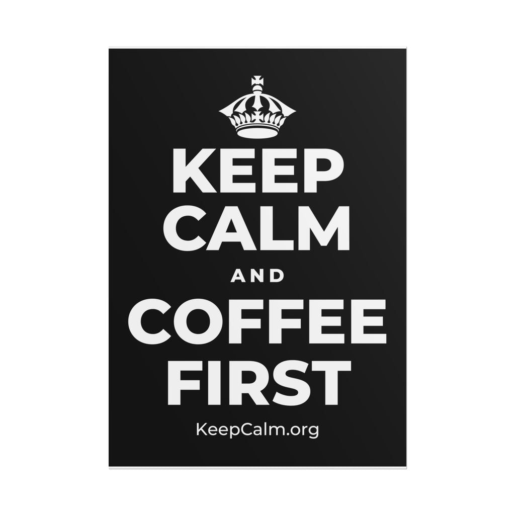 KEEP CALM AND COFFEE FIRST Poster