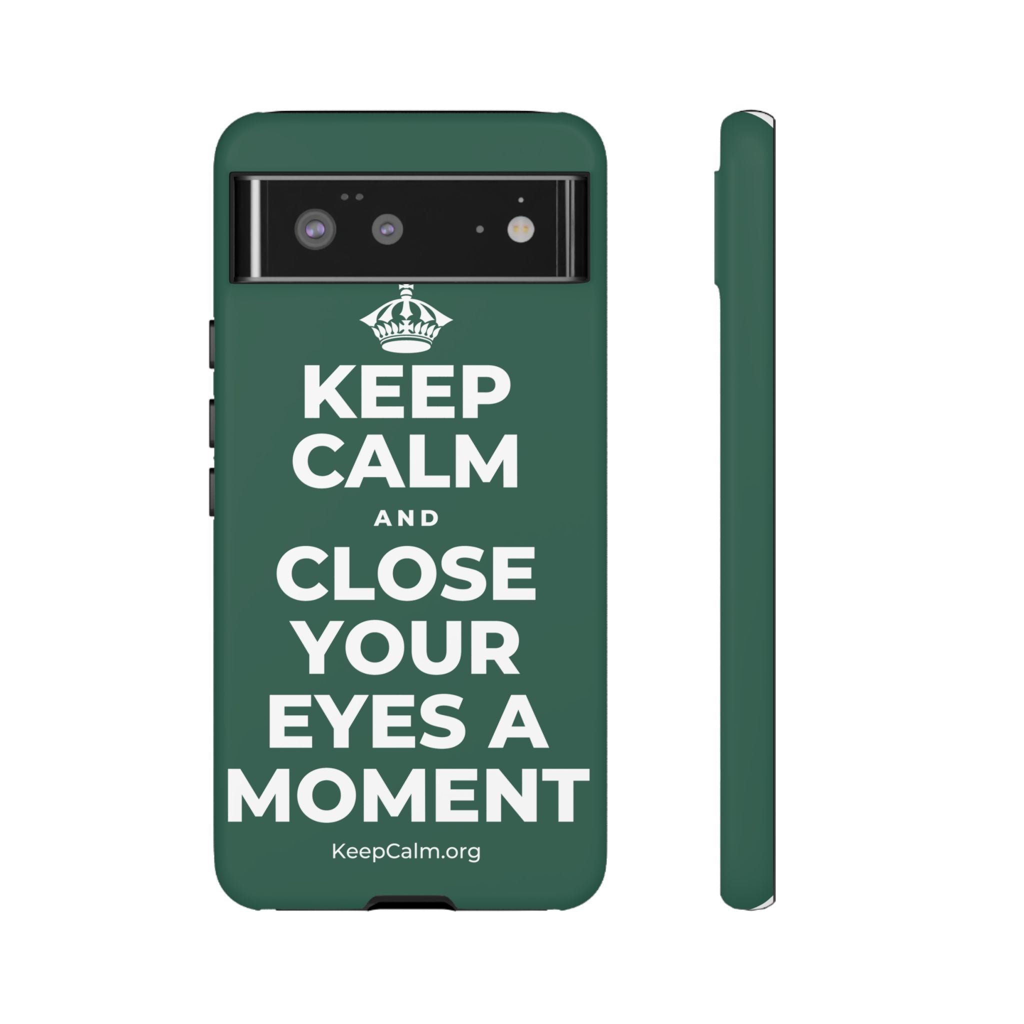 KEEP CALM AND CLOSE YOUR EYES A MOMENT Phone Case