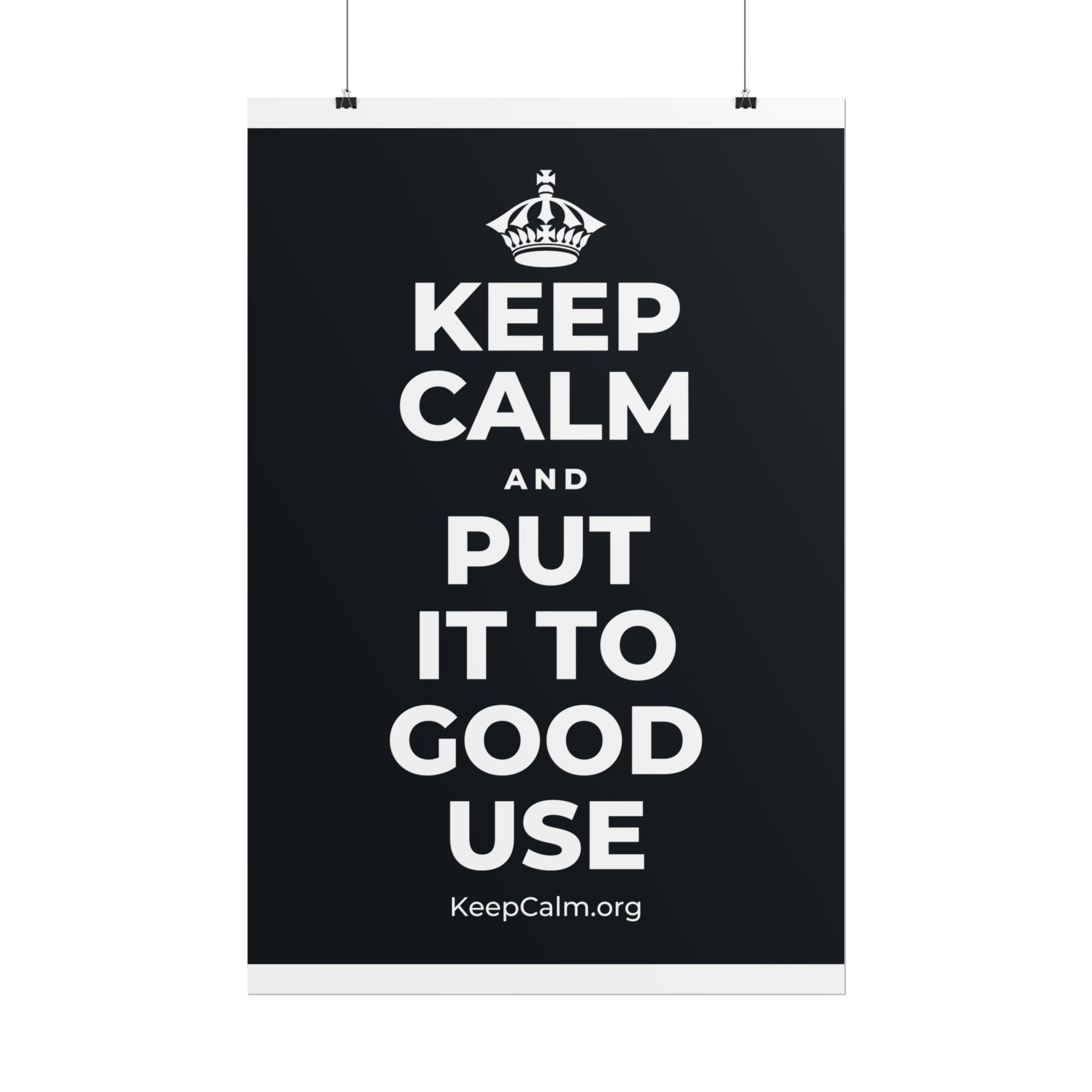 KEEP CALM AND PUT IT TO GOOD USE Poster (Dark)