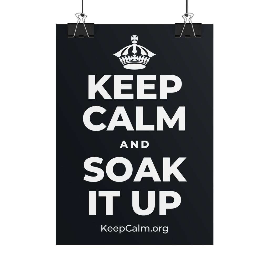 KEEP CALM AND SOAK IT UP Poster (Dark)