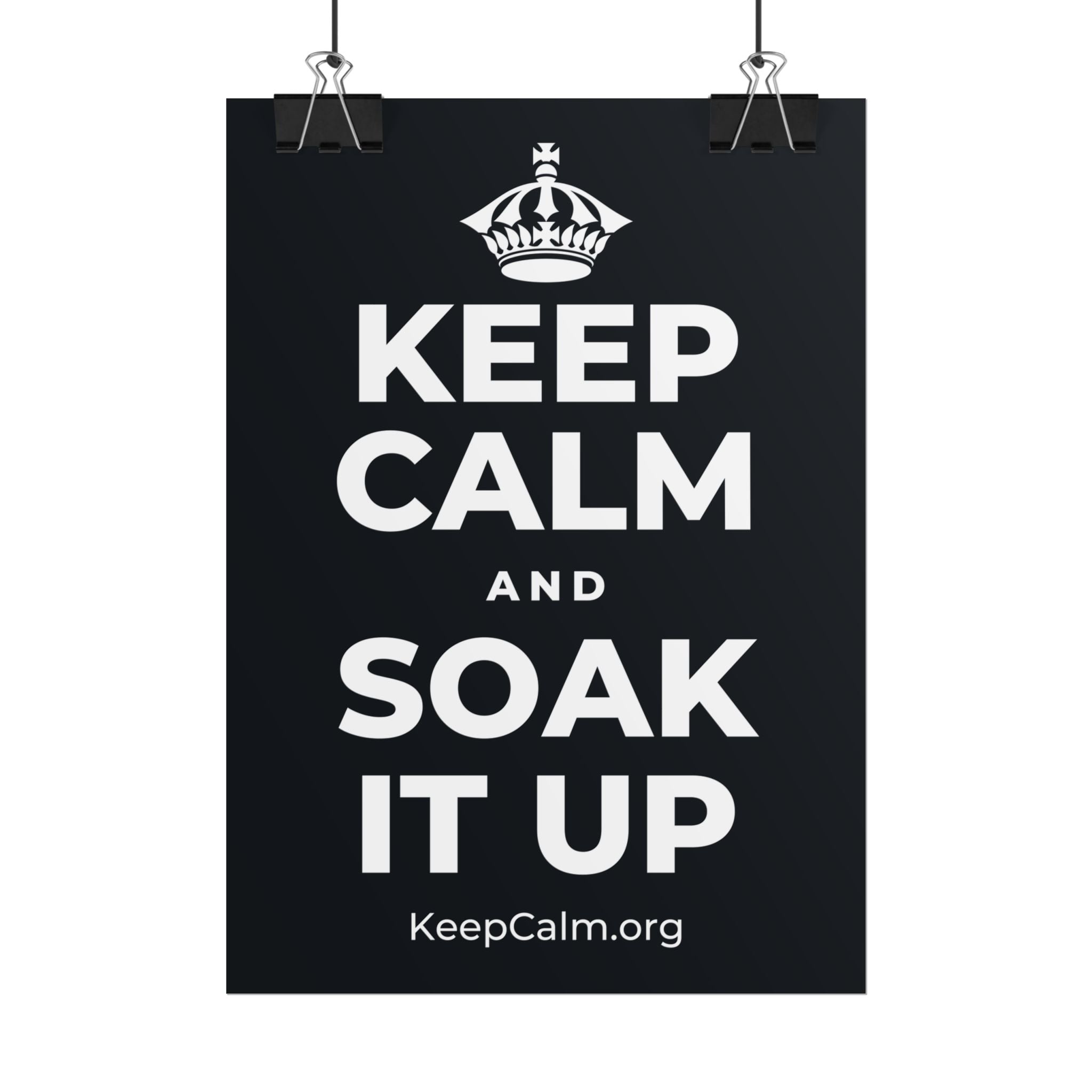 KEEP CALM AND SOAK IT UP Poster (Dark)