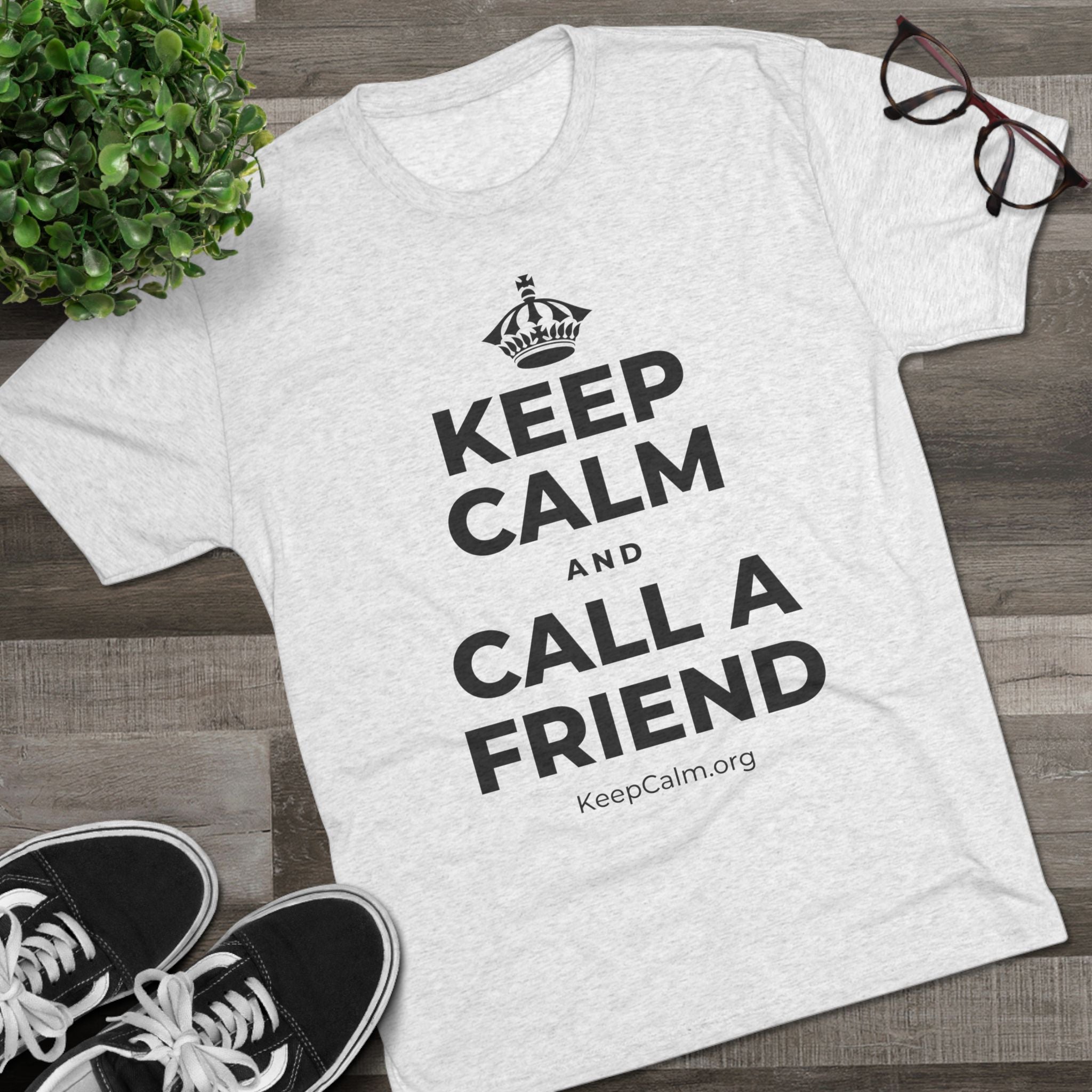 KEEP CALM AND CALL A FRIEND Tri-Blend Tee