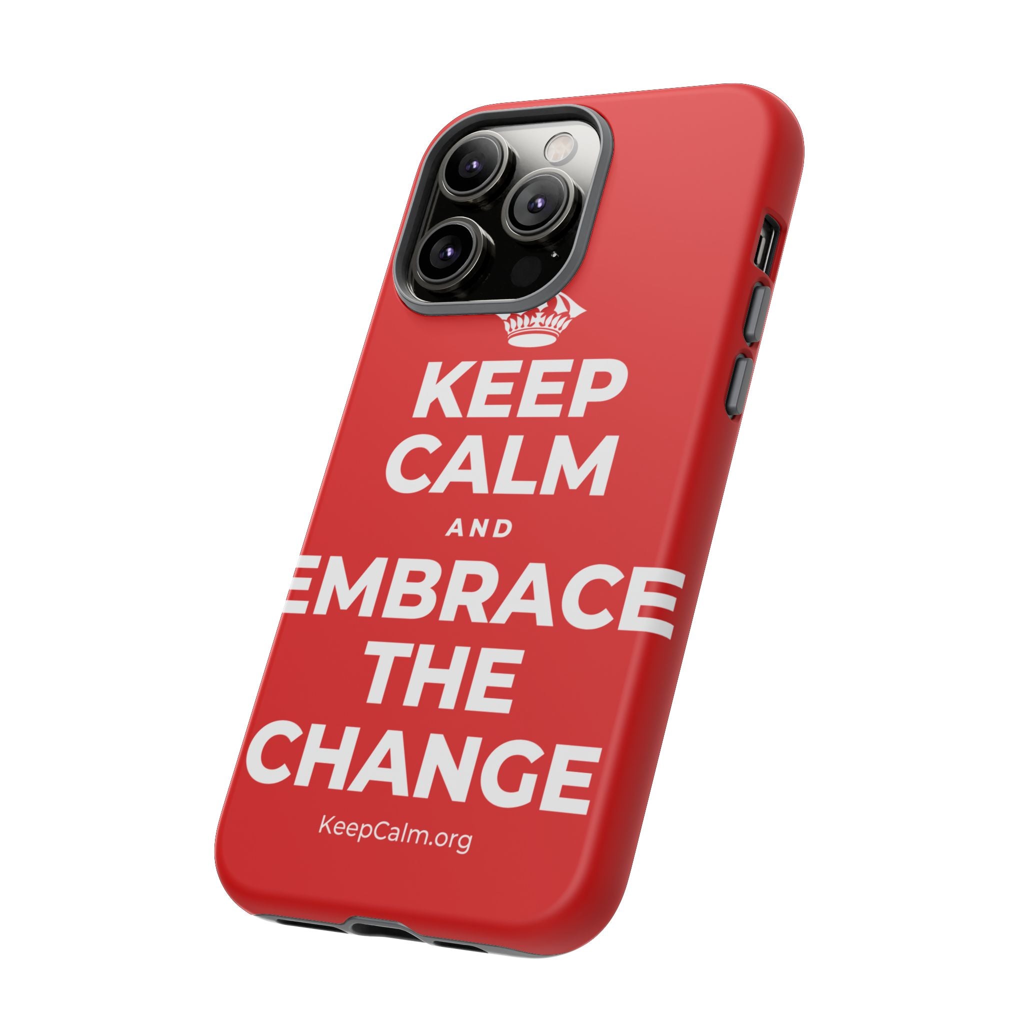 KEEP CALM AND EMBRACE THE CHANGE Phone Case