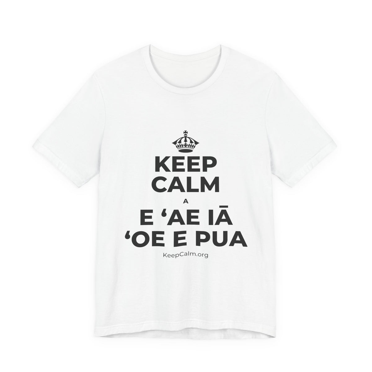KEEP CALM A E ʻAE IĀ ʻOE E PUA T-Shirt (White–Asphalt)