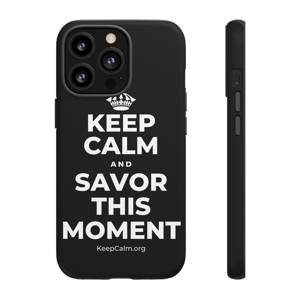 KEEP CALM AND SAVOR THIS MOMENT Phone Case