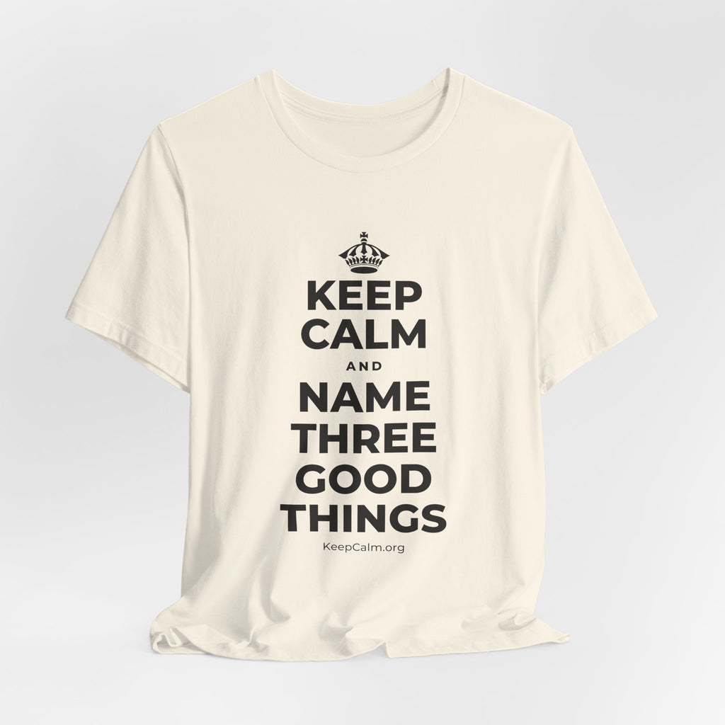 KEEP CALM AND NAME THREE GOOD THINGS T-Shirt (White–Asphalt)
