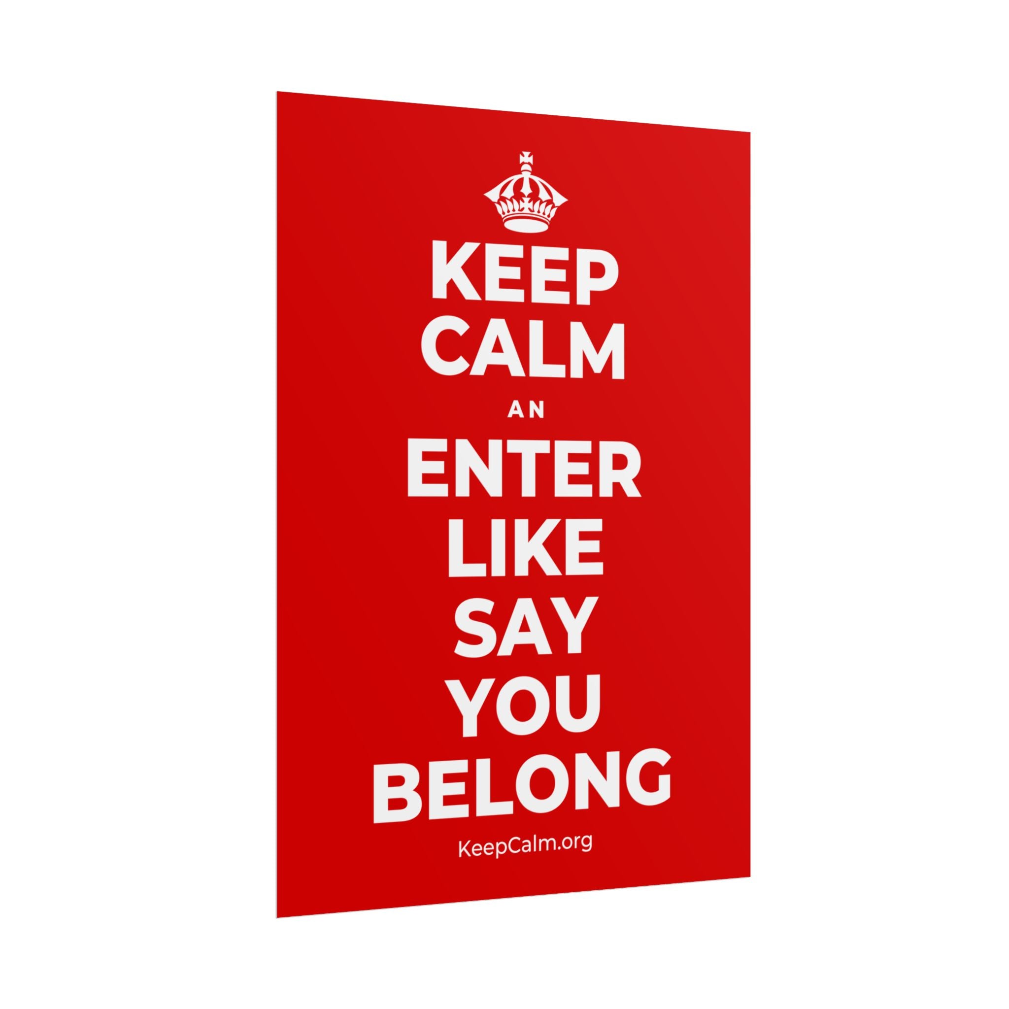 KEEP CALM AN ENTER LIKE SAY YOU BELONG Poster