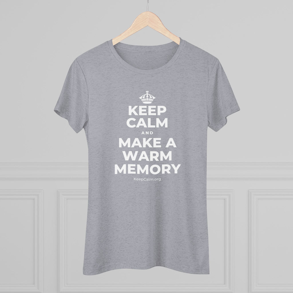 KEEP CALM AND MAKE A WARM MEMORY Women's Tri-Blend Tee