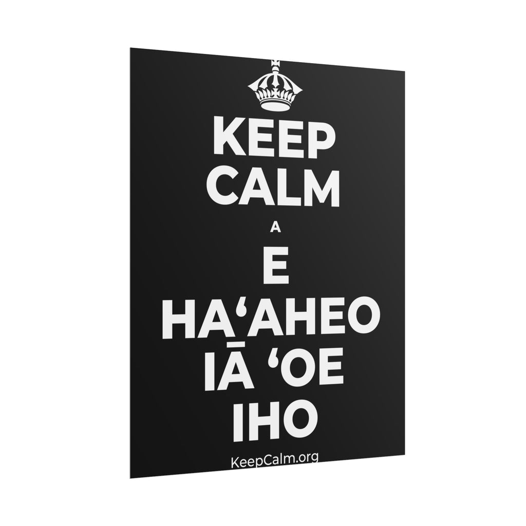 KEEP CALM A E HAʻAHEO IĀ ʻOE IHO Poster
