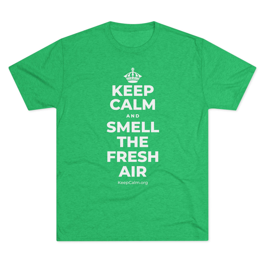 KEEP CALM AND SMELL THE FRESH AIR Tri-Blend Tee