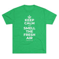 KEEP CALM AND SMELL THE FRESH AIR Tri-Blend Tee