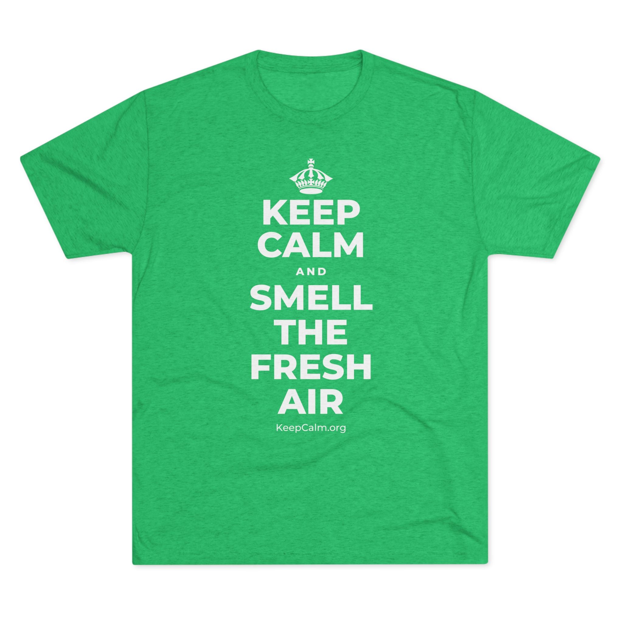 KEEP CALM AND SMELL THE FRESH AIR Tri-Blend Tee