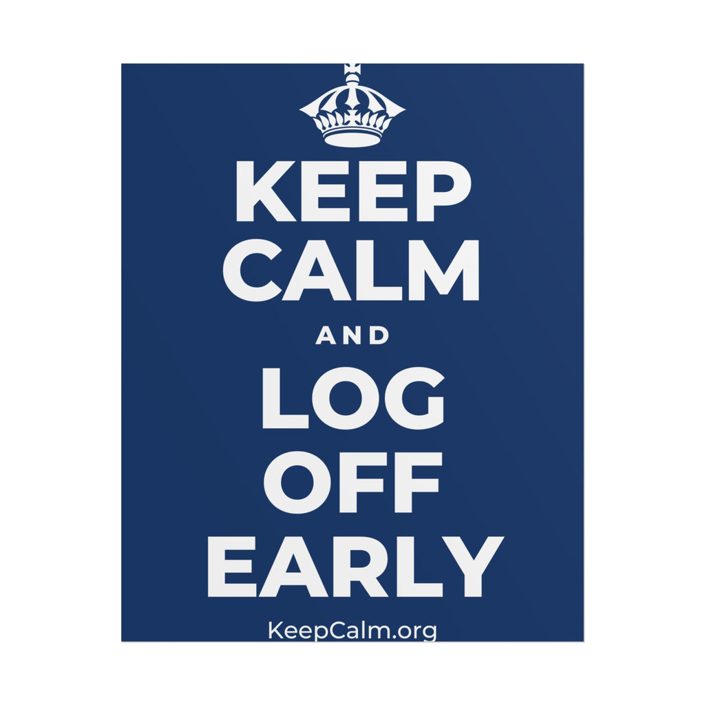 KEEP CALM AND LOG OFF EARLY Poster