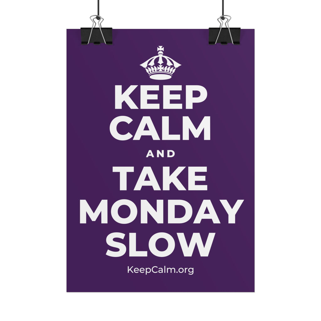 KEEP CALM AND TAKE MONDAY SLOW Poster