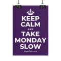 KEEP CALM AND TAKE MONDAY SLOW Poster