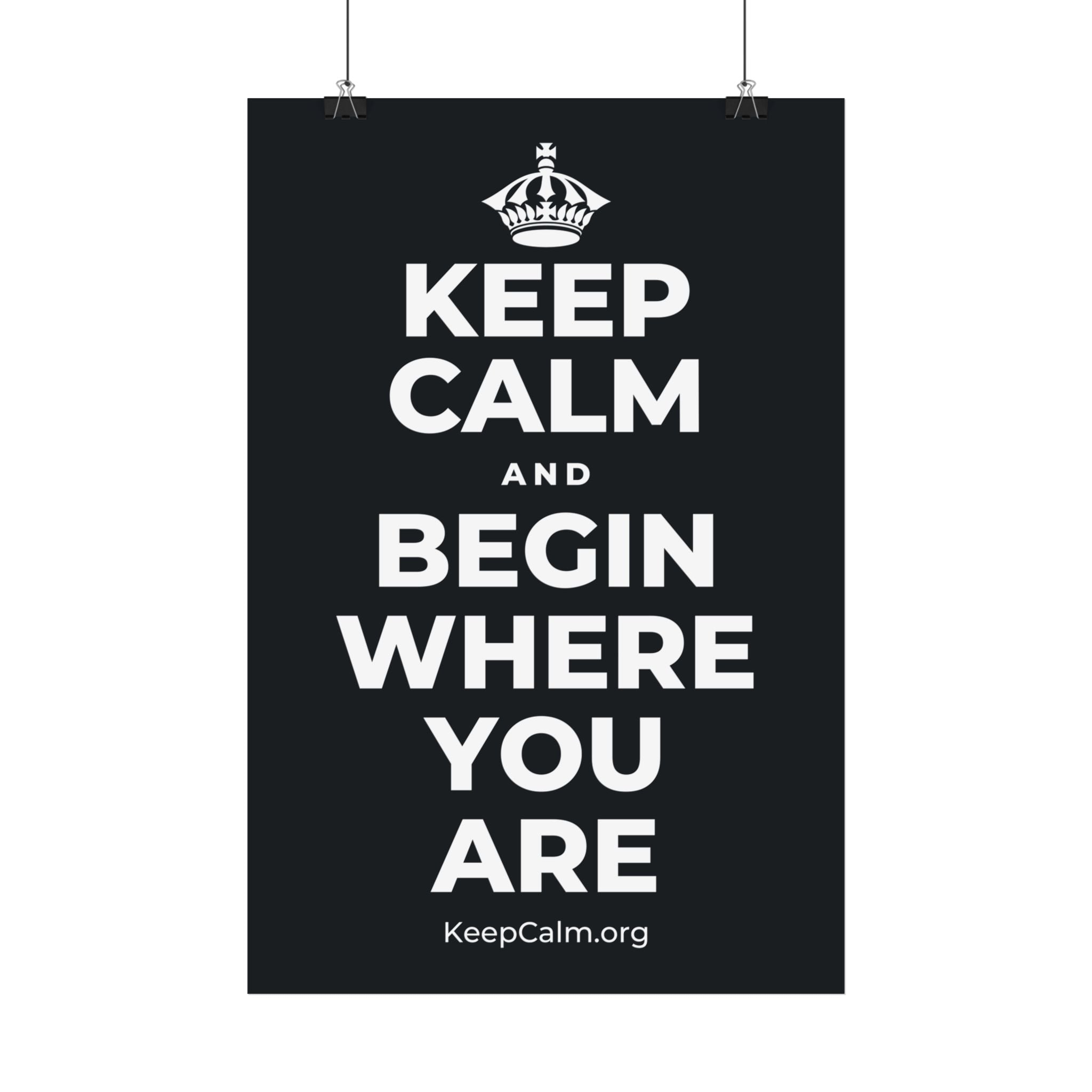 KEEP CALM AND BEGIN WHERE YOU ARE Satin Poster (Dark)