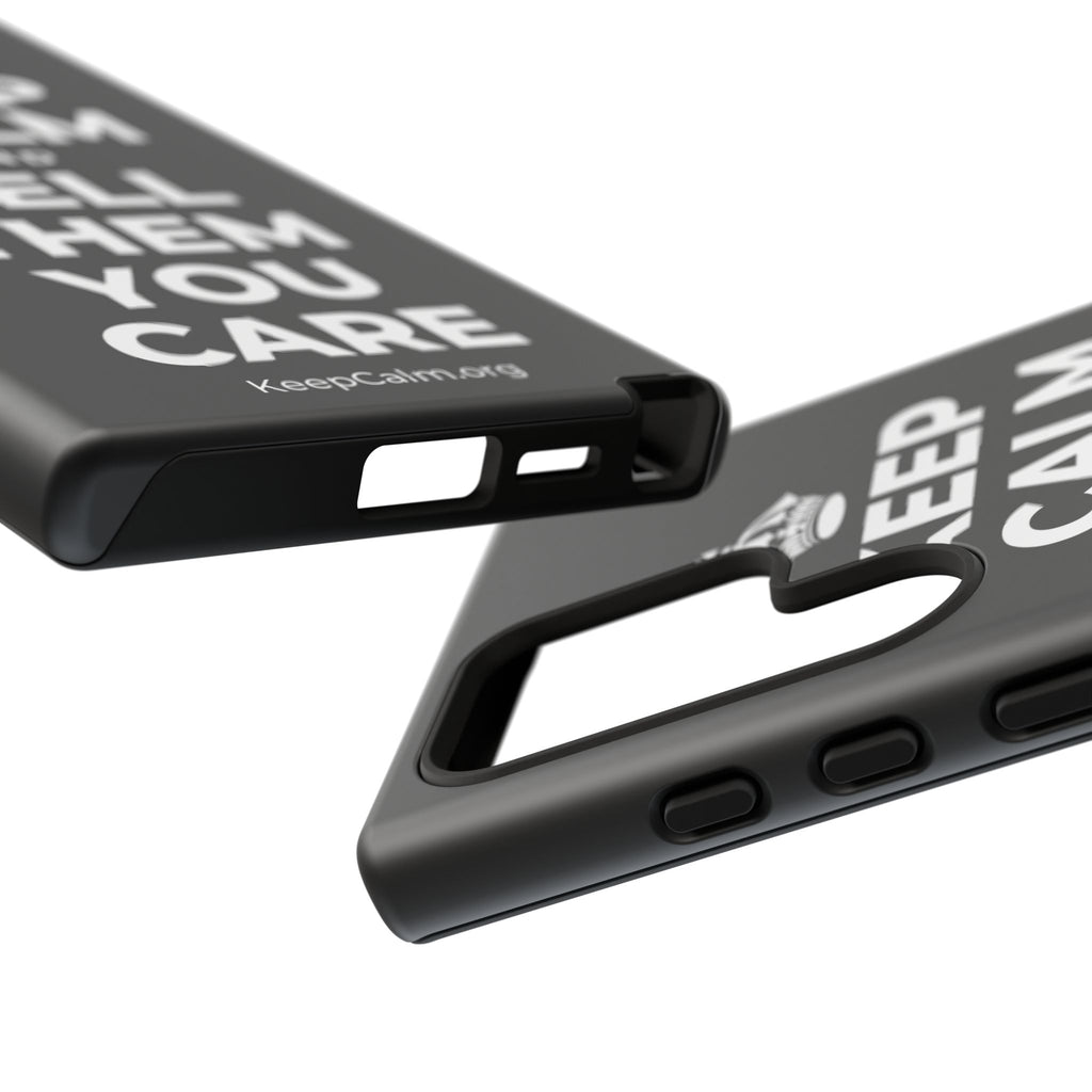 KEEP CALM AND TELL THEM YOU CARE Phone Case