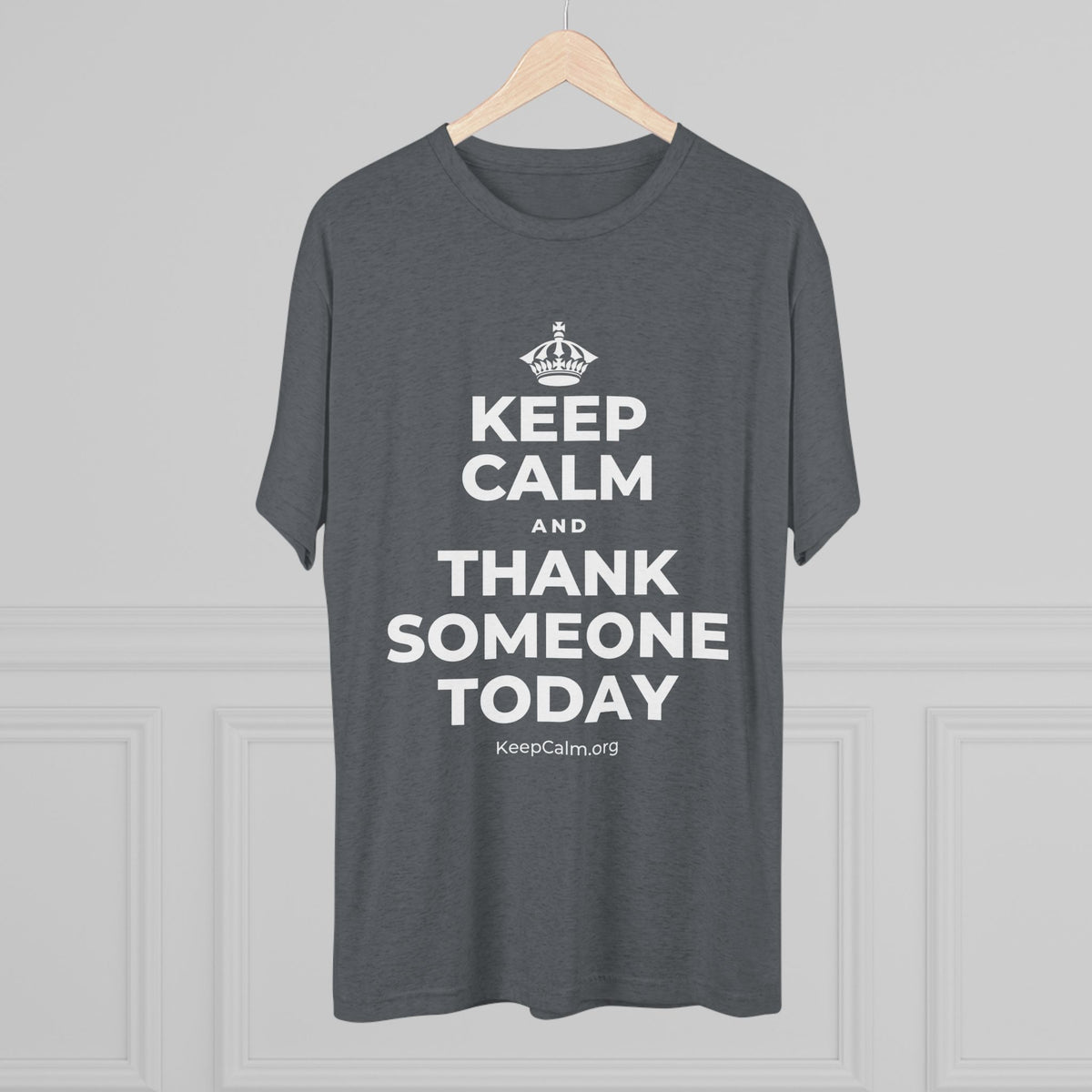 KEEP CALM AND THANK SOMEONE TODAY Tri-Blend Tee