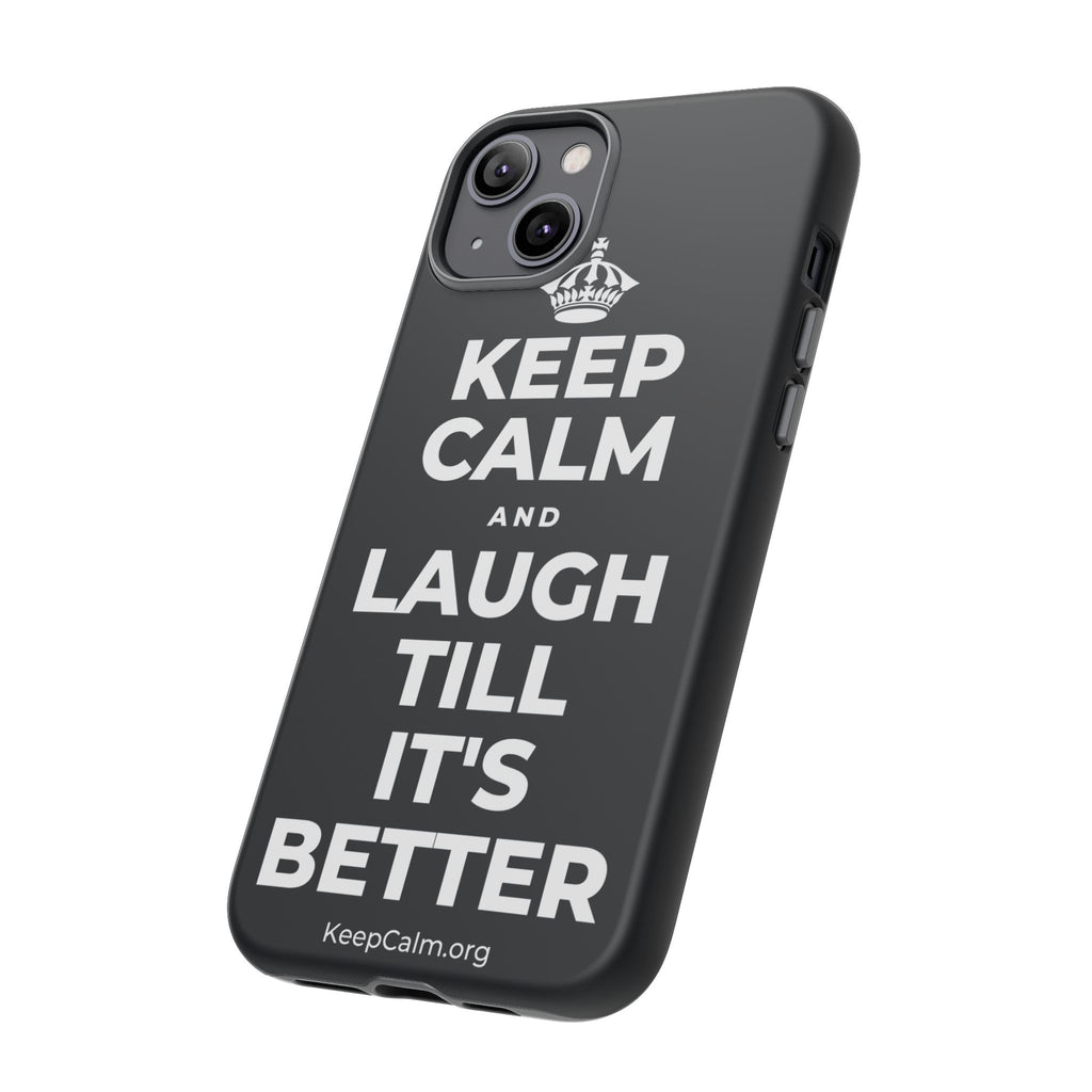 KEEP CALM AND LAUGH TILL IT'S BETTER Phone Case (Dark)