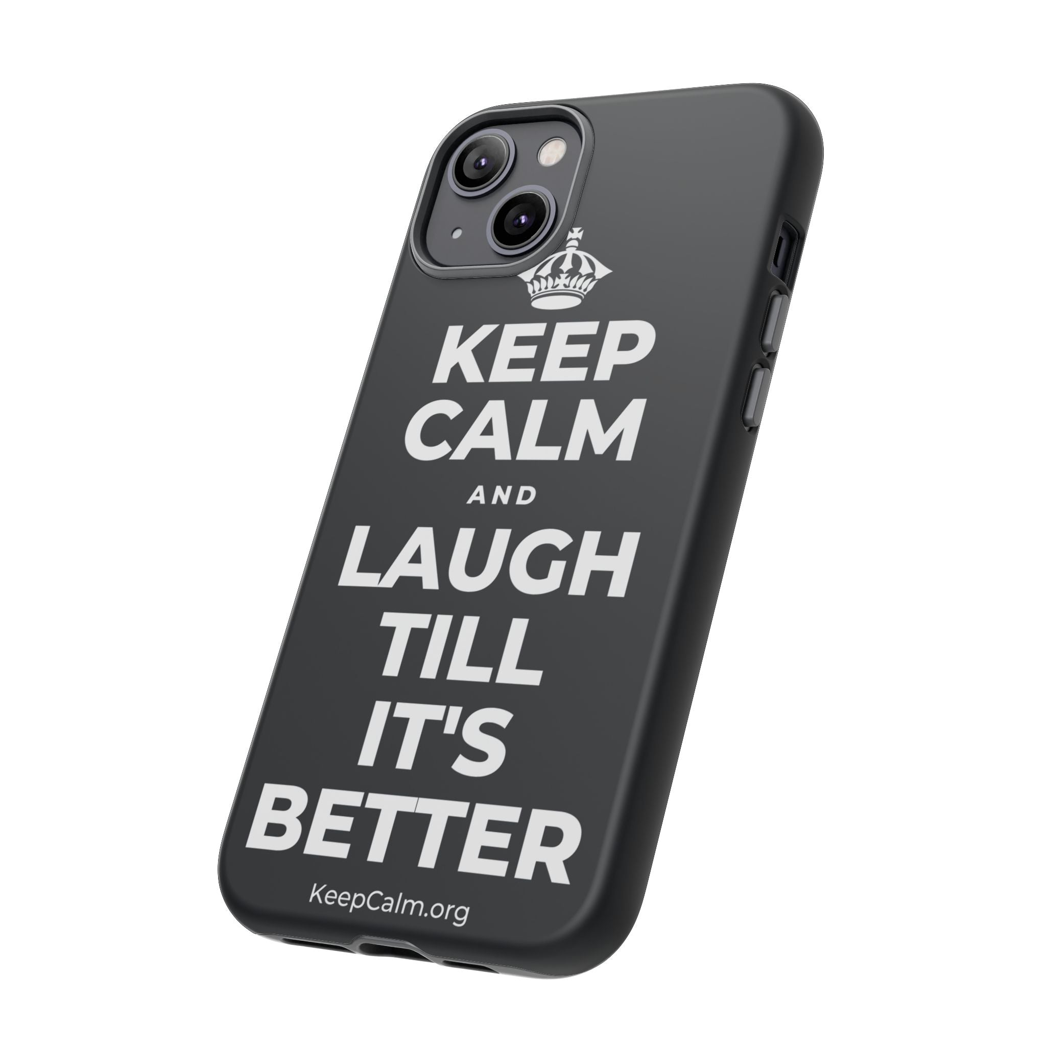 KEEP CALM AND LAUGH TILL IT'S BETTER Phone Case (Dark)