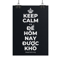 KEEP CALM VÀ ĐỂ HÔM NAY ĐƯỢC KHÓ Poster (Dark)