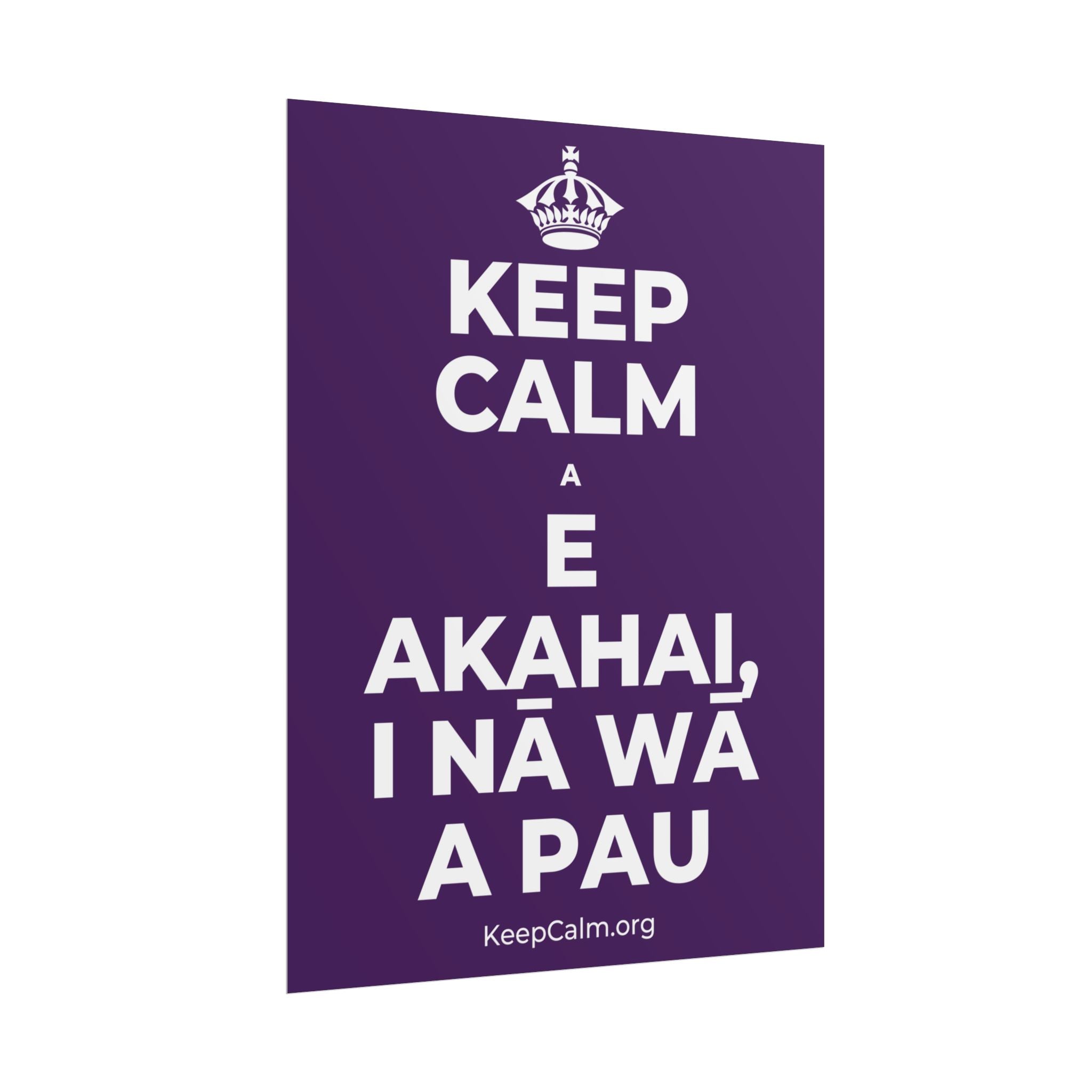KEEP CALM A E AKAHAI, I NĀ WĀ A PAU Poster