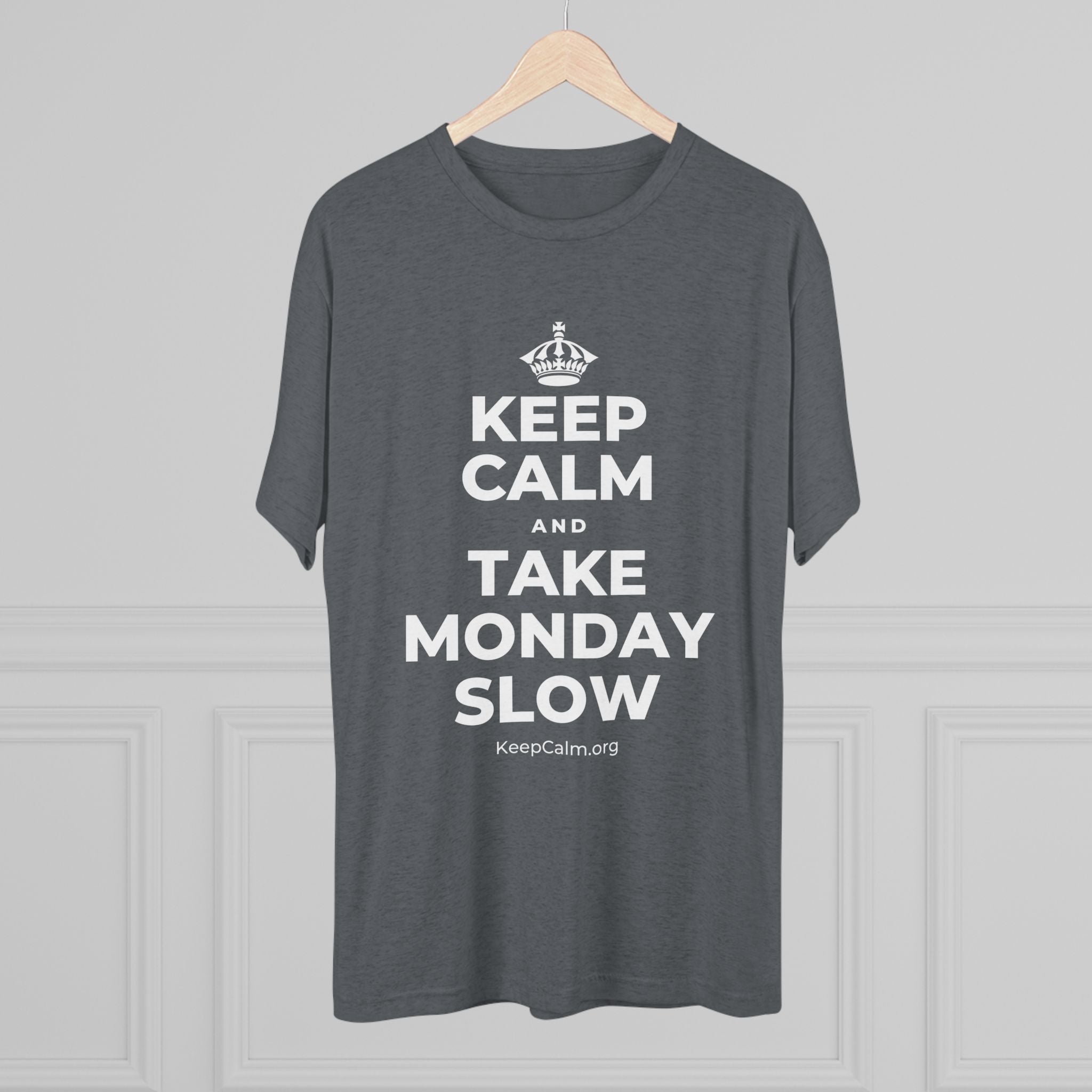 KEEP CALM AND TAKE MONDAY SLOW Tri-Blend Tee