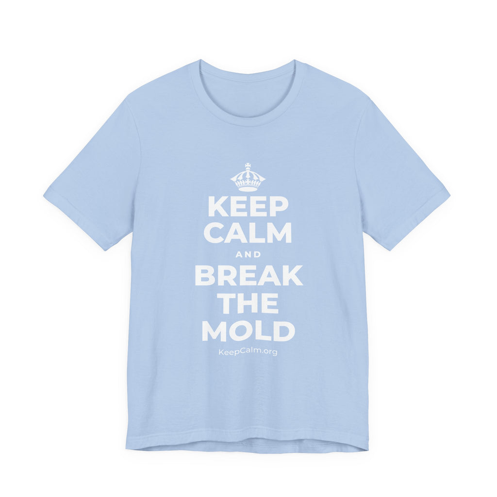 KEEP CALM AND BREAK THE MOLD T-Shirt (Baby Blue–Silver)
