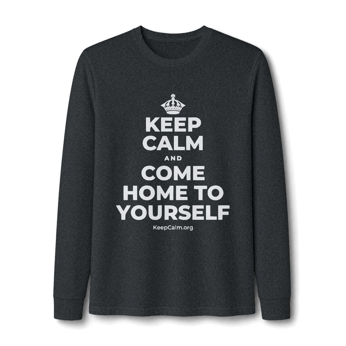 KEEP CALM AND COME HOME TO YOURSELF Long Sleeve Tee