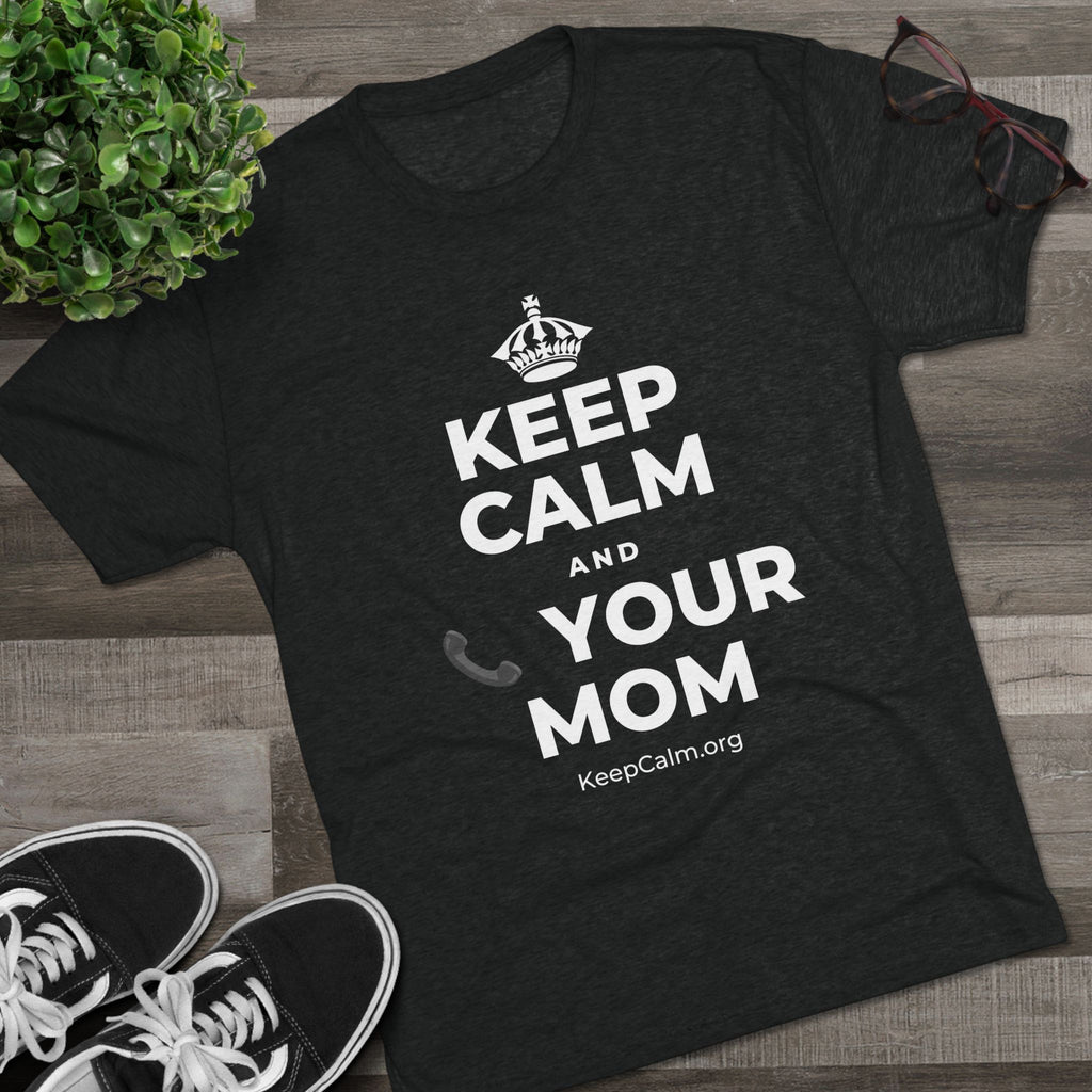 KEEP CALM AND 📞 YOUR MOM Tri-Blend Tee