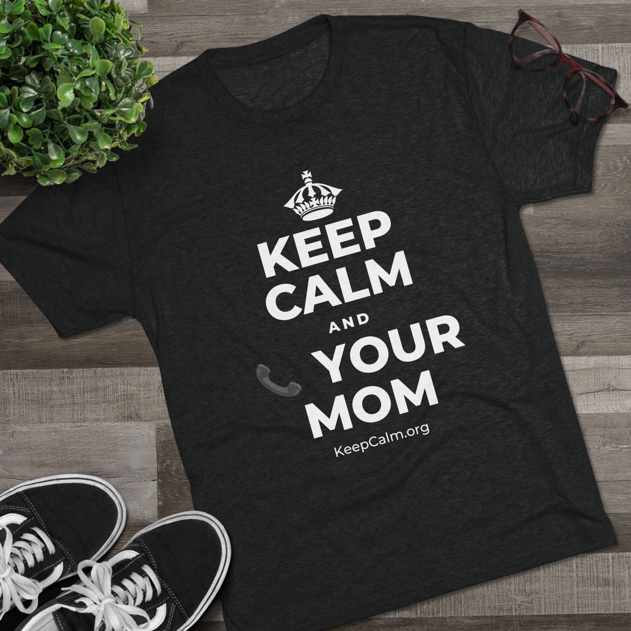 KEEP CALM AND 📞 YOUR MOM Tri-Blend Tee