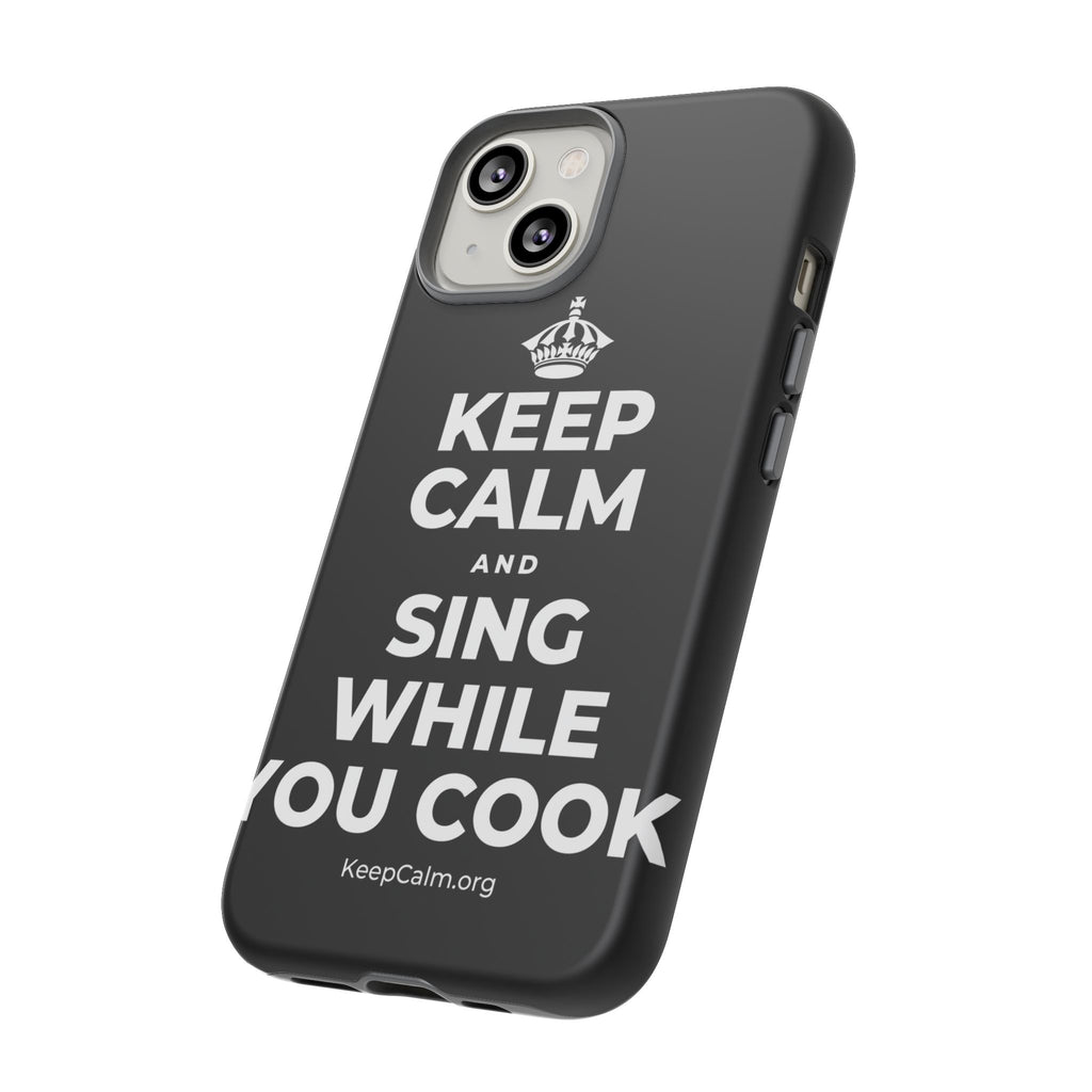 KEEP CALM AND SING WHILE YOU COOK Phone Case