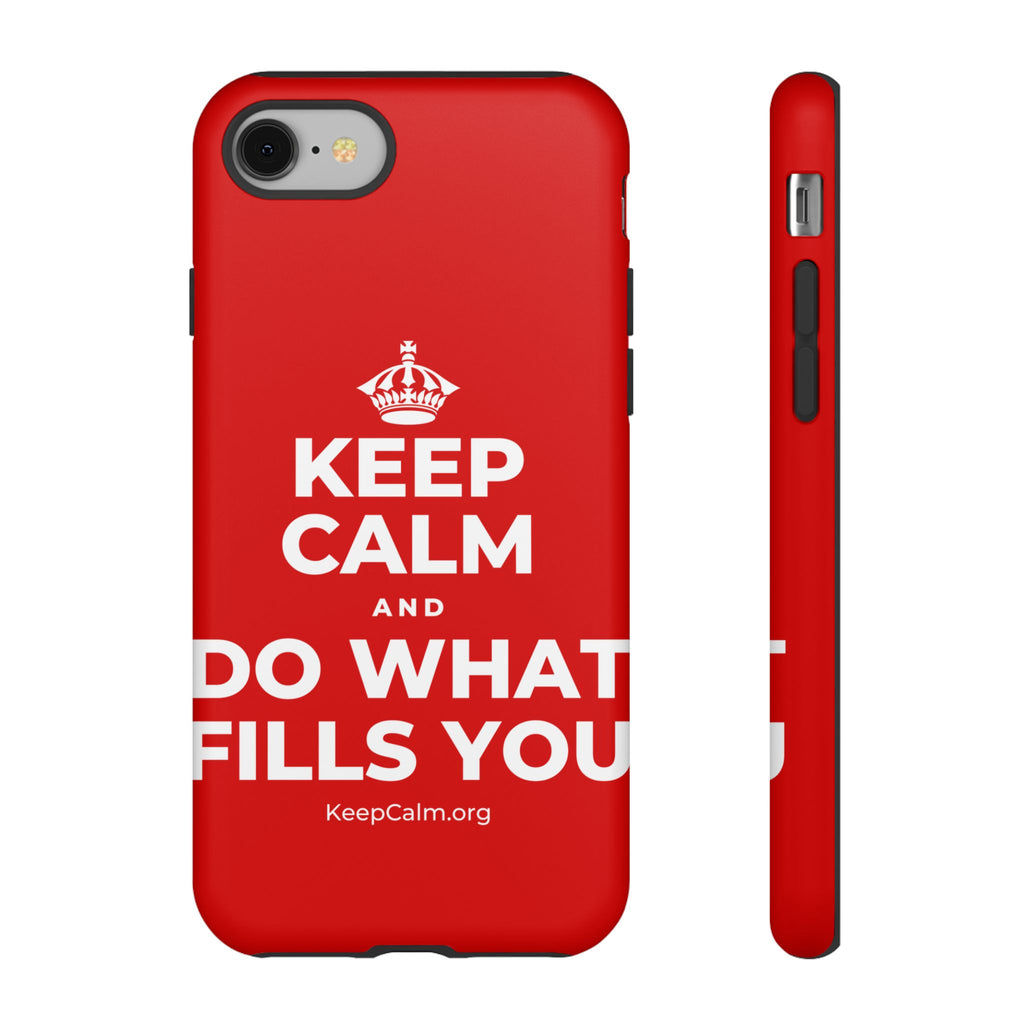 KEEP CALM AND DO WHAT FILLS YOU Phone Case