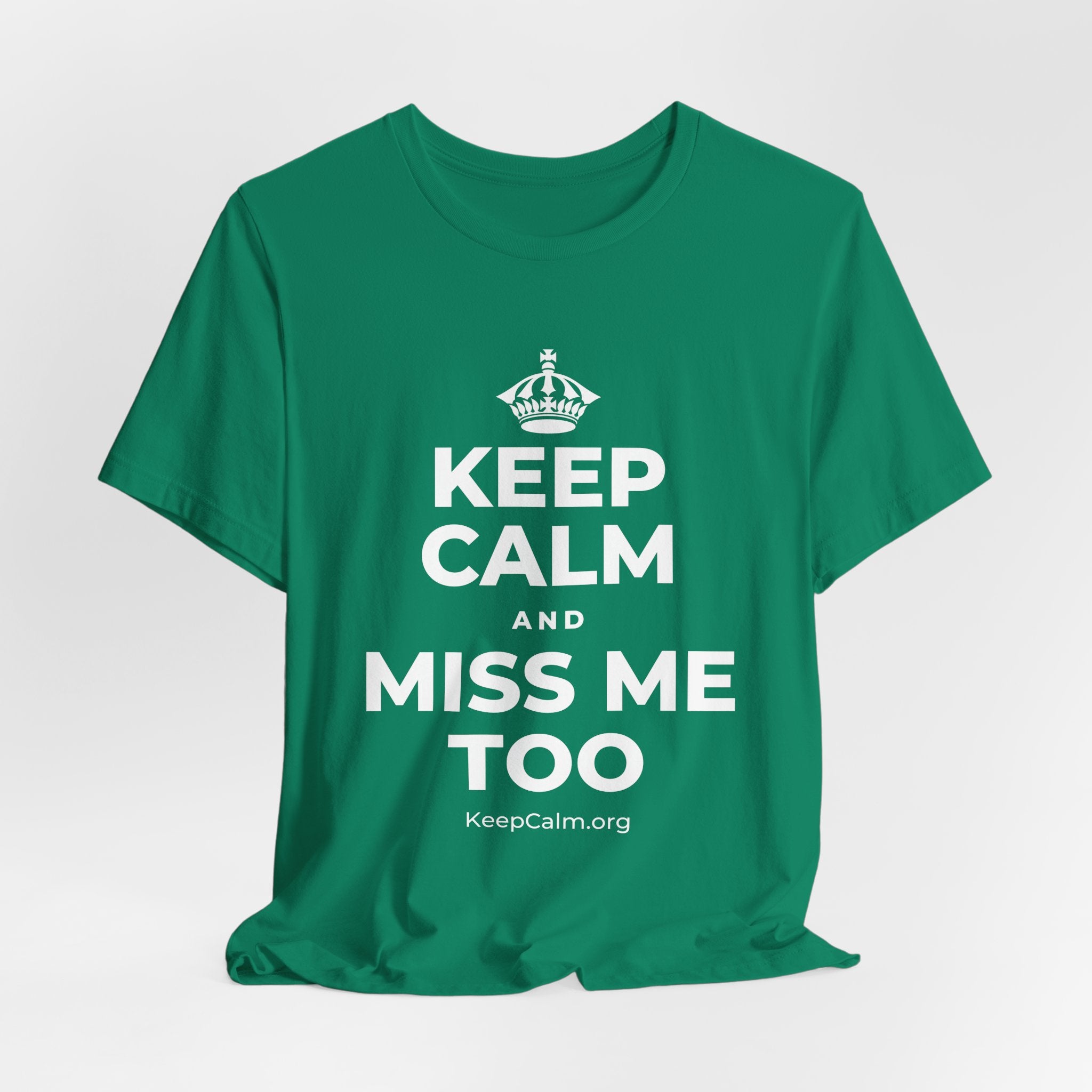 KEEP CALM AND MISS ME TOO T-Shirt (White–Asphalt)