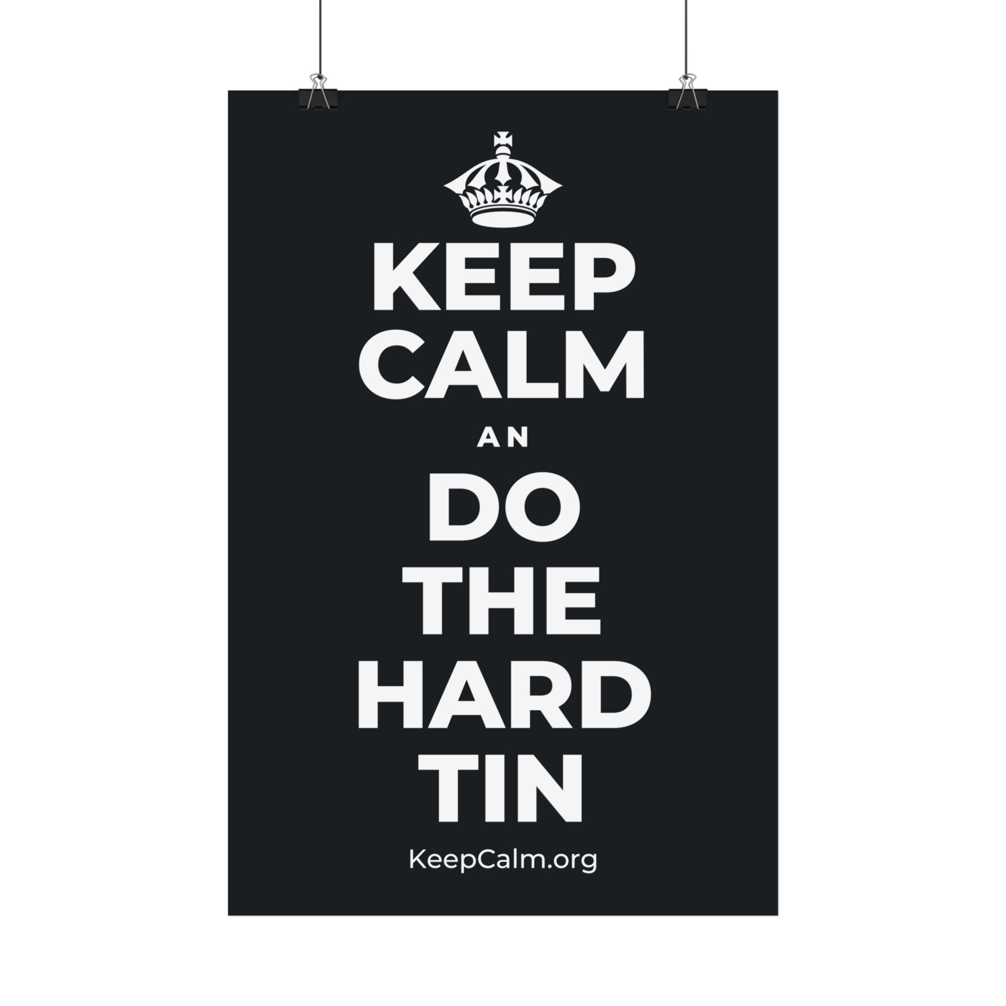 KEEP CALM AN DO THE HARD TIN Satin Poster (Dark)