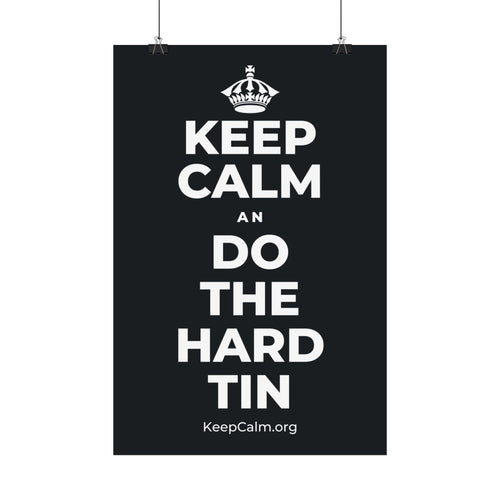 KEEP CALM AN DO THE HARD TIN Satin Poster (Dark)