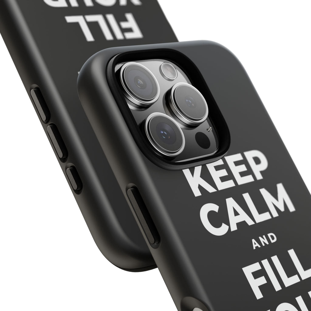 KEEP CALM AND FILL YOUR OWN CUP Phone Case