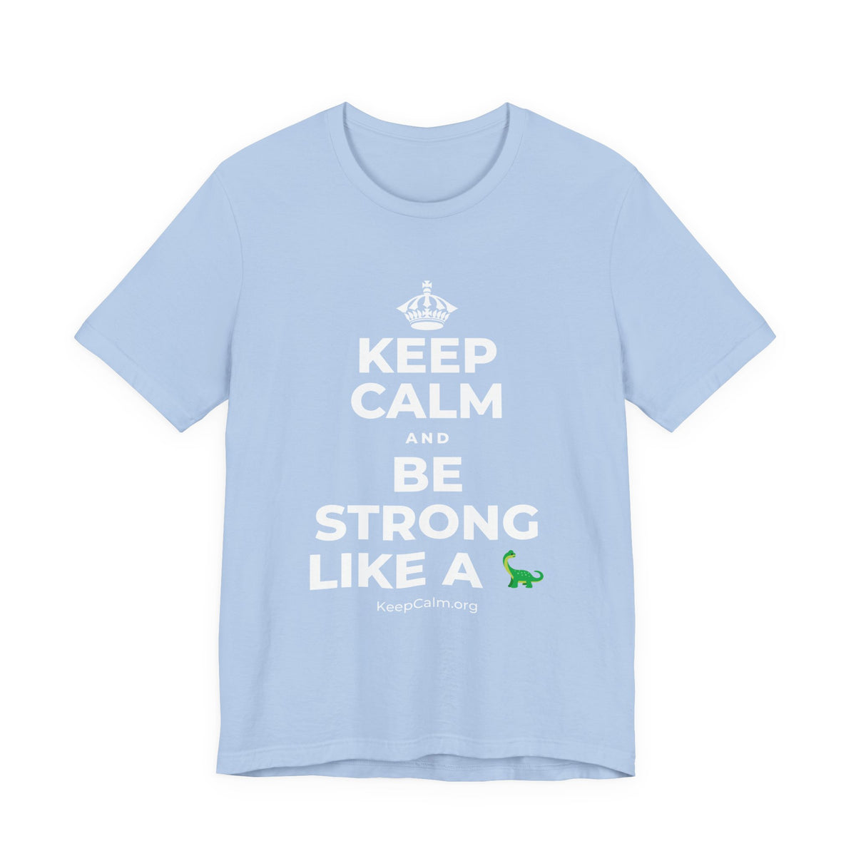 KEEP CALM AND BE STRONG LIKE A 🦕 T-Shirt (Baby Blue–Silver)